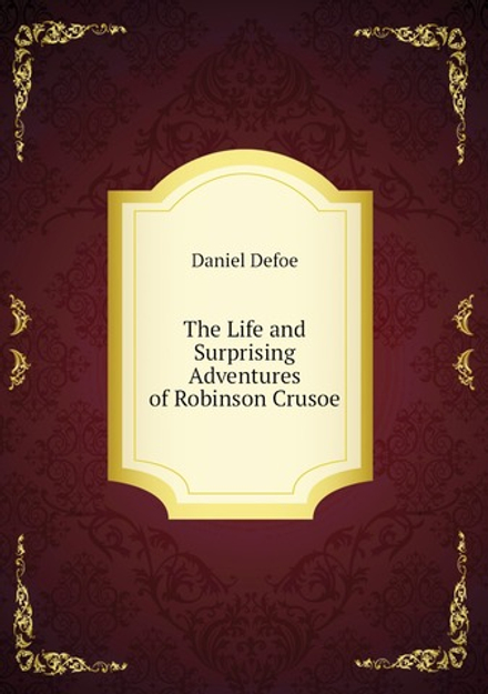 The Life and Surprising Adventures of Robinson Crusoe | Daniel Defoe
