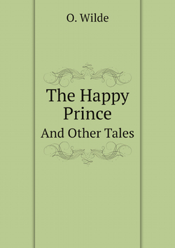 The Happy Prince: And Other Tales | Оскар Уайльд