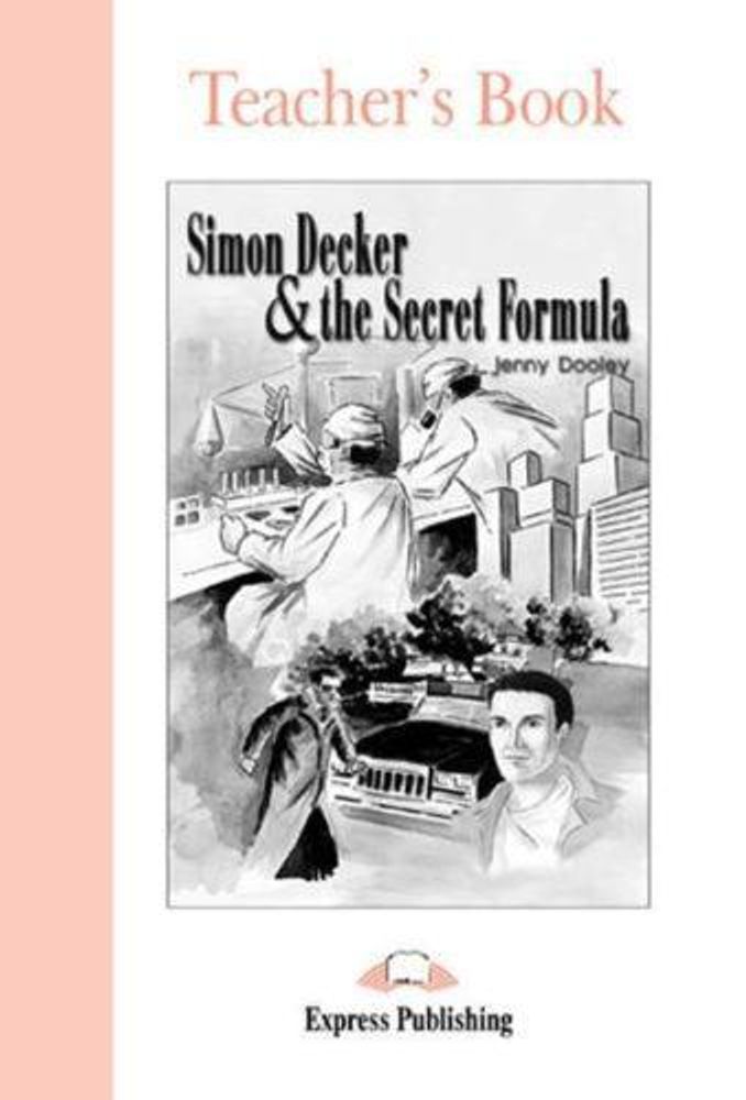 Simon Decker &amp; the Secret Formula. Beginner (5-6 класс). Книга для учителя