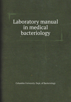 Laboratory manual in medical bacteriology | Columbia University. Dept. of Bacteriology