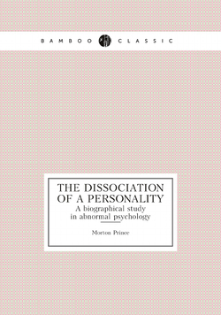 The dissociation of a personality. A biographical study in abnormal psychology | Morton Prince