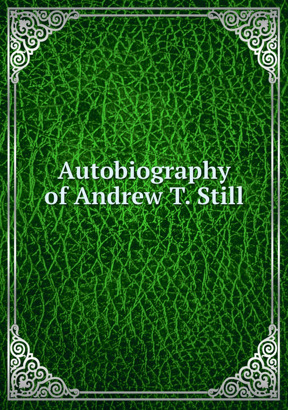 Autobiography of Andrew T. Still | A.T.Still
