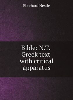 Bible: N.T. Greek text with critical apparatus | Eberhard Nestle