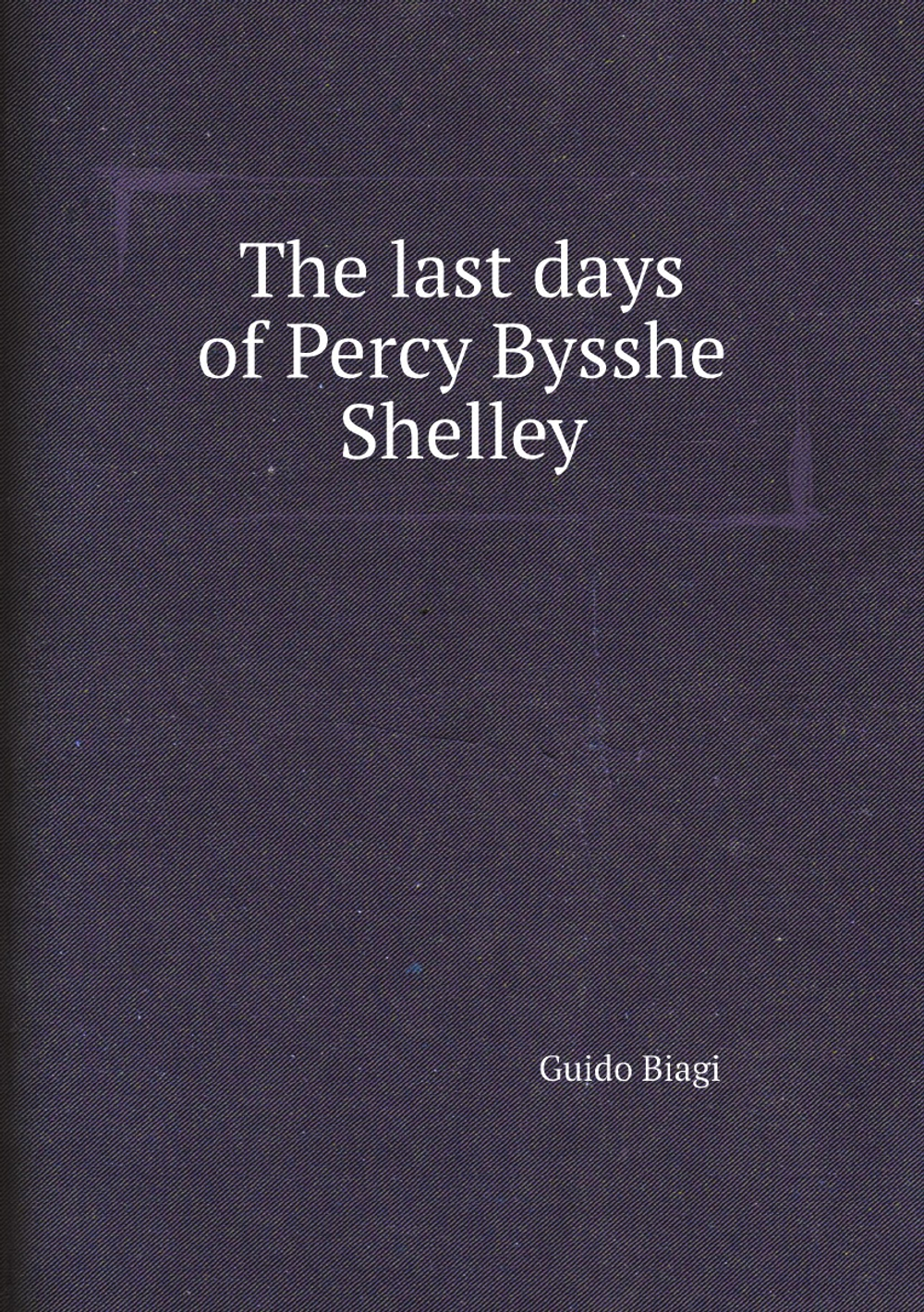 The last days of Percy Bysshe Shelley | Guido Biagi