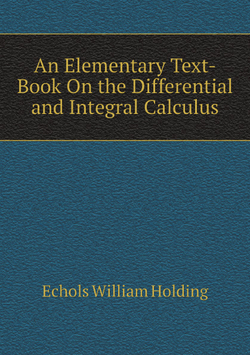 An Elementary Text-Book On the Differential and Integral Calculus | Echols William Holding