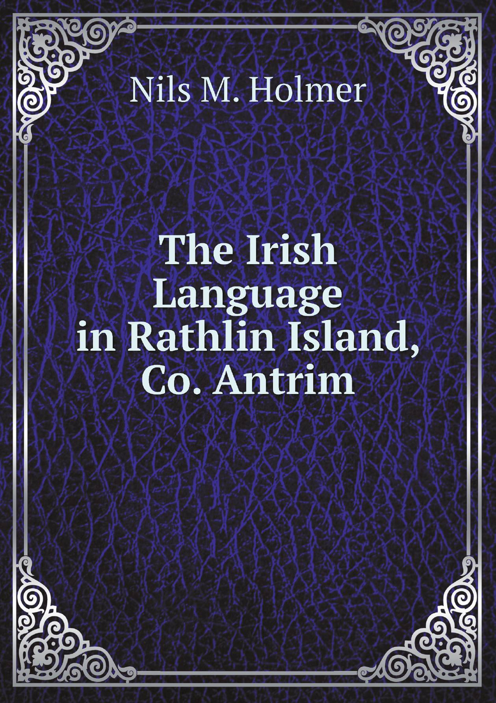 The Irish Language in Rathlin Island, Co. Antrim | N.M. Holmer
