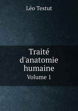 Traité d'anatomie humaine. Volume 1 | Léo Testut