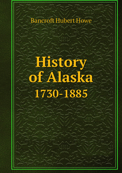 History of Alaska. 1730-1885 | Bancroft Hubert Howe