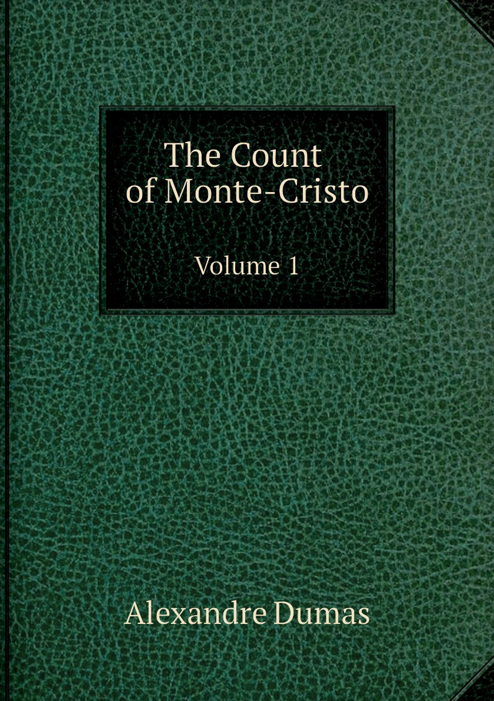 The Count of Monte-Cristo. Volume 1 | Alexandre Dumas