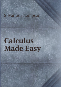 Calculus Made Easy | Silvanus Thompson