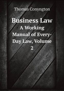 Business Law. A Working Manual of Every-Day Law, Volume 2 | Conyngton Thomas