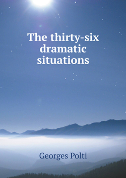 The thirty-six dramatic situations | Georges Polti