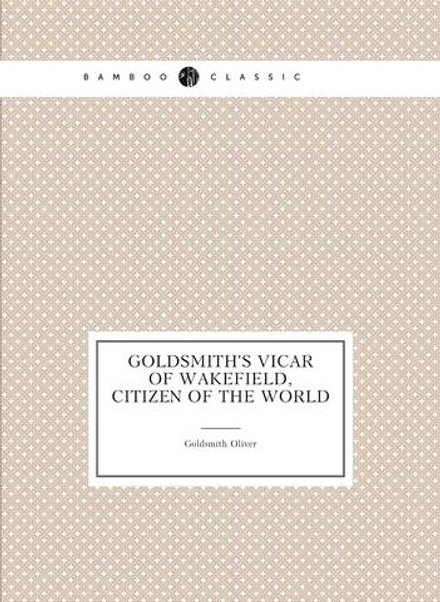 Goldsmith's Vicar of Wakefield, Citizen of the World, Poetical Works, Etc | Goldsmith Oliver
