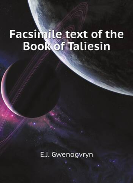 Facsimile text of the Book of Taliesin | E.J. Gwenogvryn