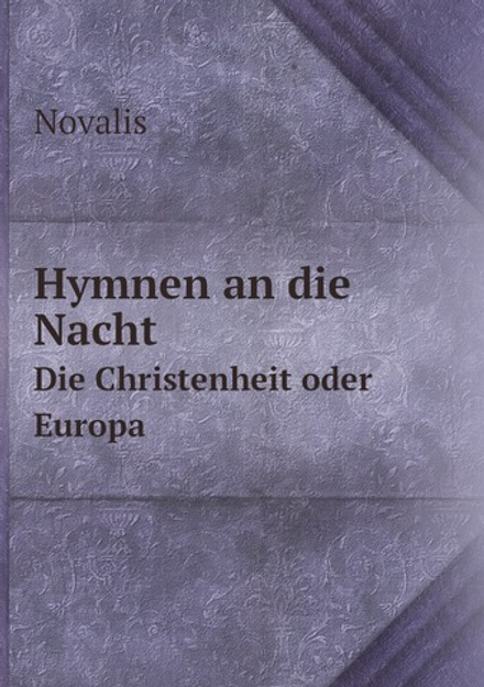 Hymnen an die Nacht. Die Christenheit oder Europa | Novalis