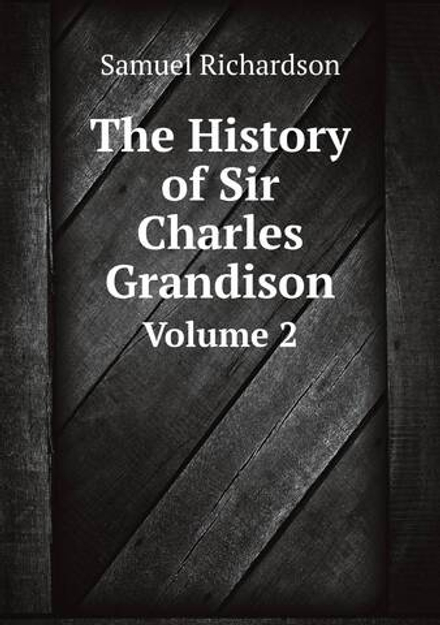 The History of Sir Charles Grandison. Volume 2 | Samuel Richardson