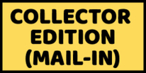 Collector Edition (Mail-In) Collector Edition (Mail-In)