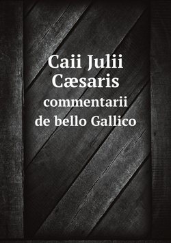 Caii Julii Cæsaris commentarii de bello Gallico | Julius Caesar