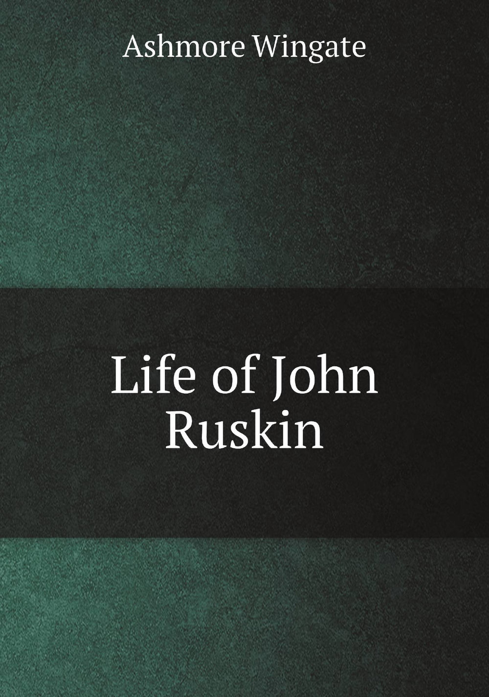 Life of John Ruskin | Ashmore Wingate