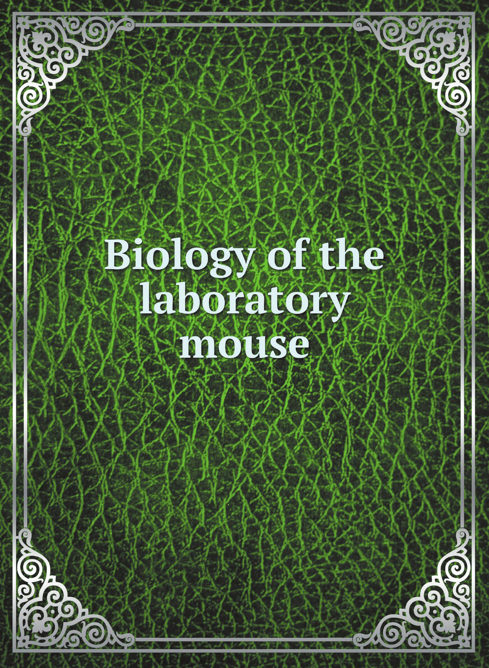 Biology of the laboratory mouse | Roscoe B. Jackson Memorial Laboratory