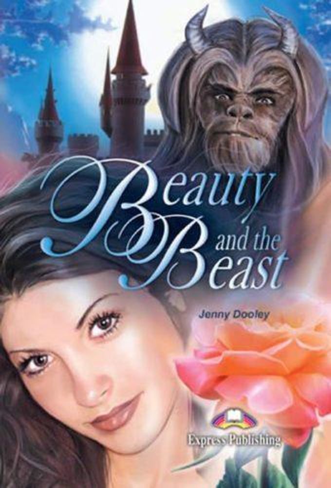 Beauty and the Beast. Красавица и Чудовище. Beginner (5-6 класс). Книга для чтения