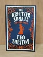 The Kreutzer Sonata and Other Stories - Also included After the Ball, Master and Man, The Prisoner of the Caucasus