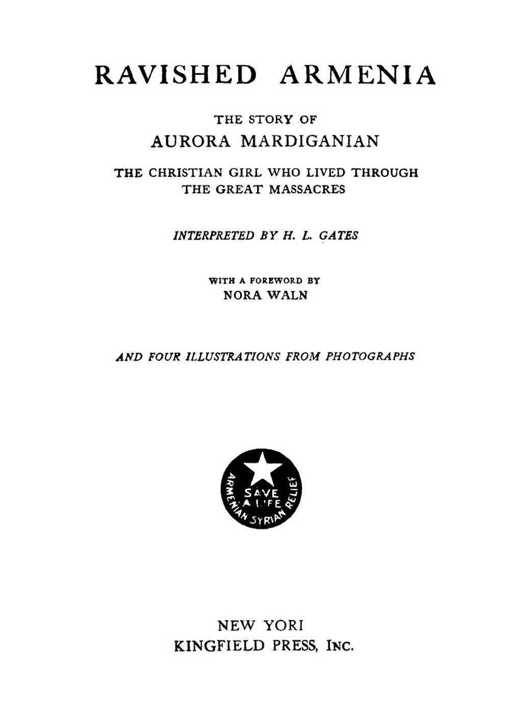 Ravished Armenia. The Story Of Aurora Mardiganian, The Christian Girl, Who Lived Through The Great Massacres | Aurora Mardiganian