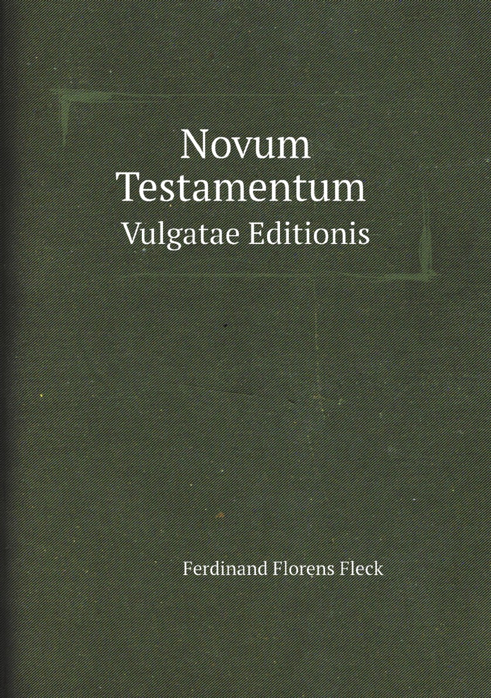 Novum Testamentum Vulgatae Editionis Juxta Textum Clementis Viii.: Romanum Ex Typogr. Apost. Vatic. A.1592. Accurate Expressum. Cum Variantibus in . Amiatae in Etruria, Nunc (Latin Edition) | Ferdinand Florens Fleck