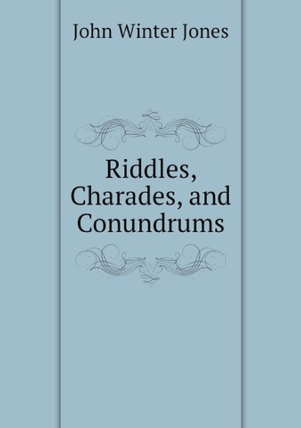 Riddles, Charades, and Conundrums | John Winter Jones