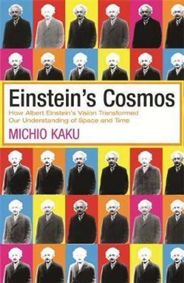 Einstein&#39;s Cosmos: How Albert Einstein&#39;s Vision Transformed Our Understanding of Space and Time