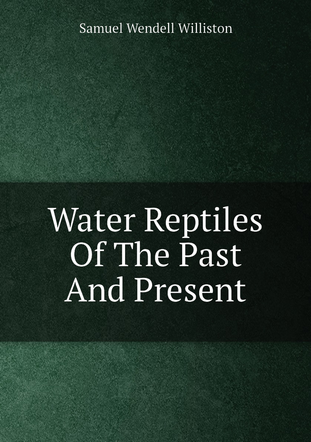 Water Reptiles Of The Past And Present | Samuel Wendell Williston