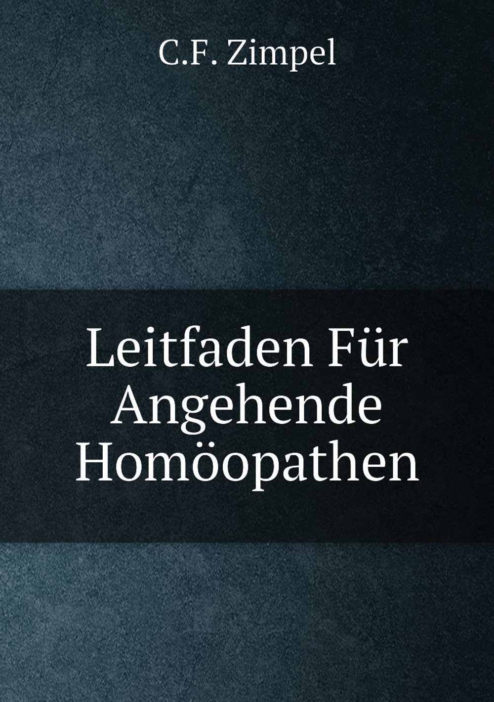 Leitfaden Für Angehende Homöopathen | C.F. Zimpel