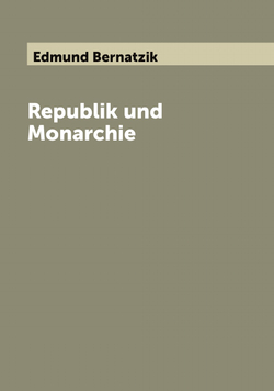 Republik und Monarchie | Edmund Bernatzik
