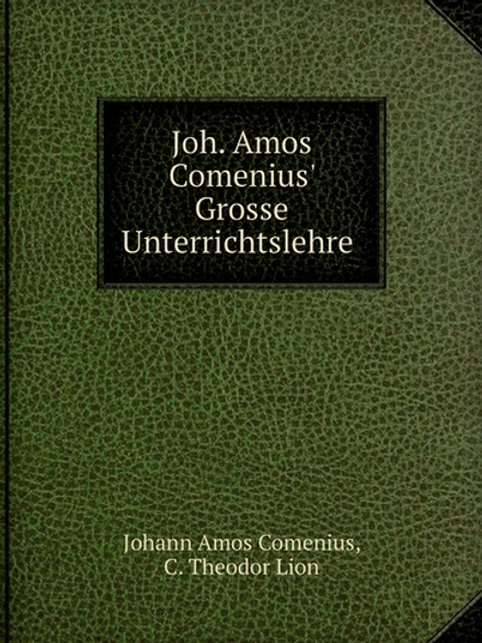 Joh. Amos Comenius' Grosse Unterrichtslehre | J.A. Comenius; C. Th. Lion