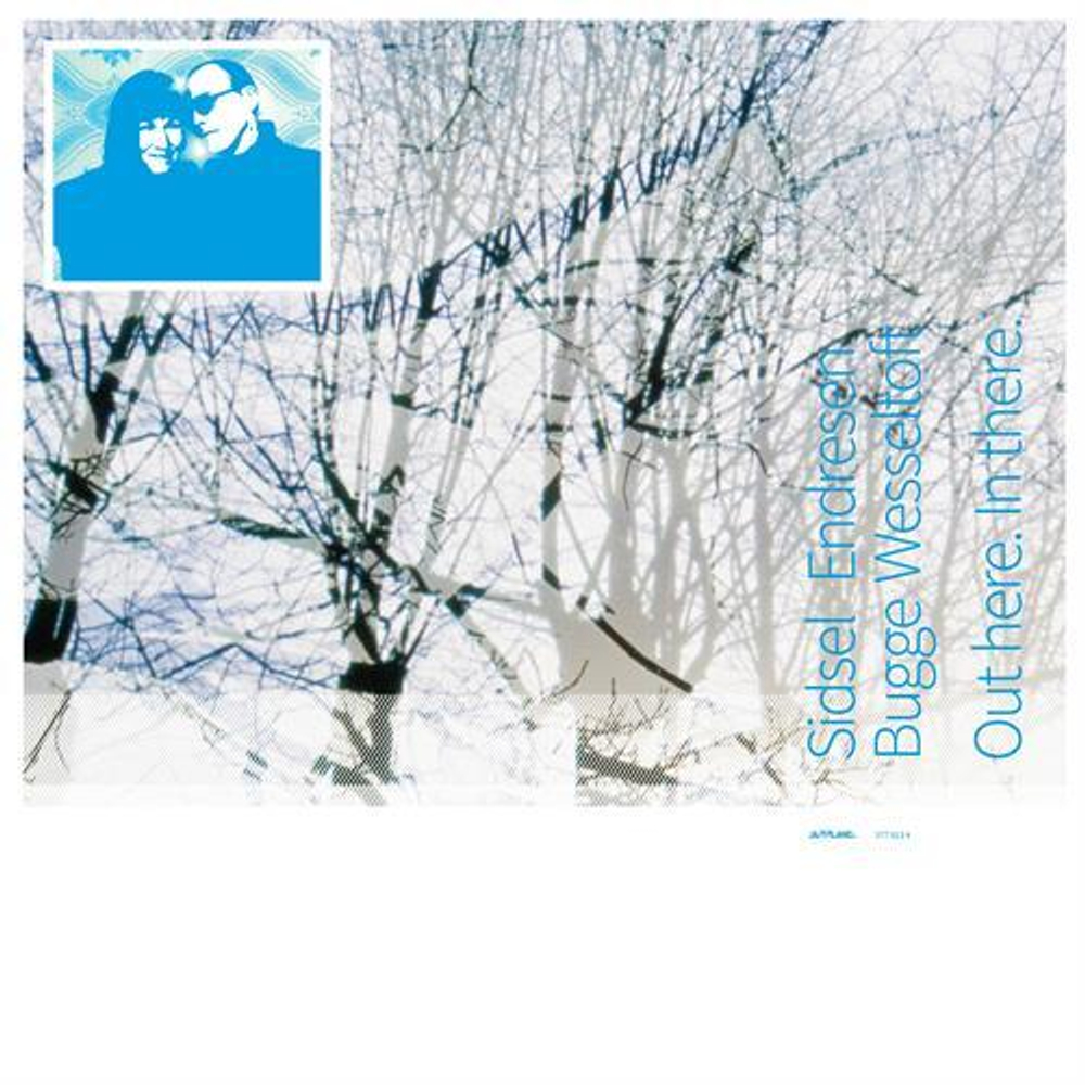 Sidsel Endresen & Bugge Wesseltoft - Out Here In There