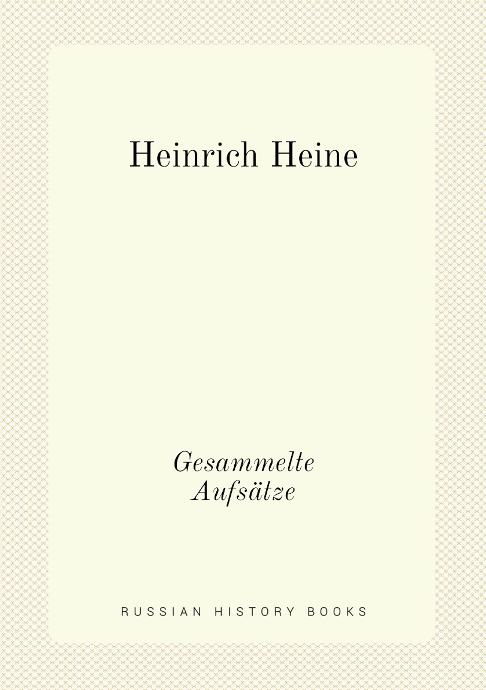 Heinrich Heine. Gesammelte Aufsätze | Heinrich Heine