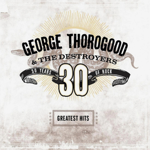 George Thorogood & The Destroyers / Greatest Hits: 30 Years Of Rock (2LP)