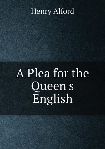 A Plea for the Queen's English | Henry Alford