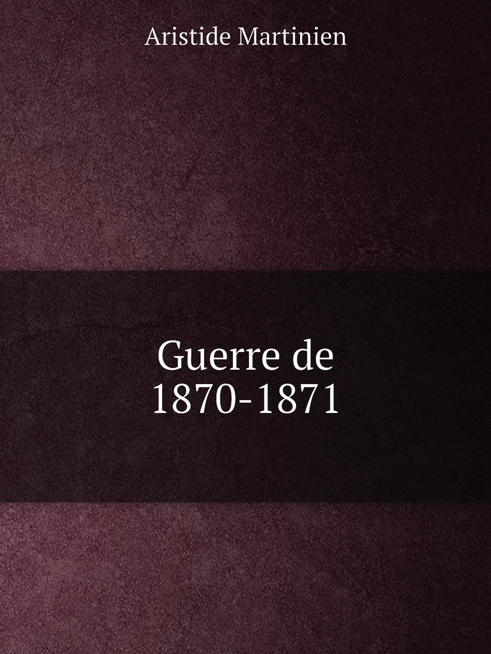 Guerre de 1870-1871 | Aristide Martinien