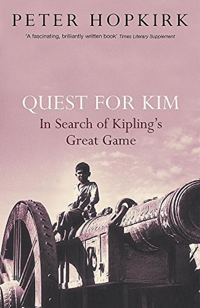 Quest for Kim: in Search of Kipling&#39;s Great Game