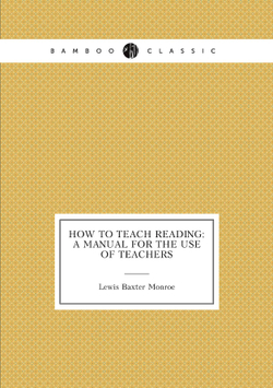 How to Teach Reading: A Manual for the Use of Teachers | Lewis Baxter Monroe