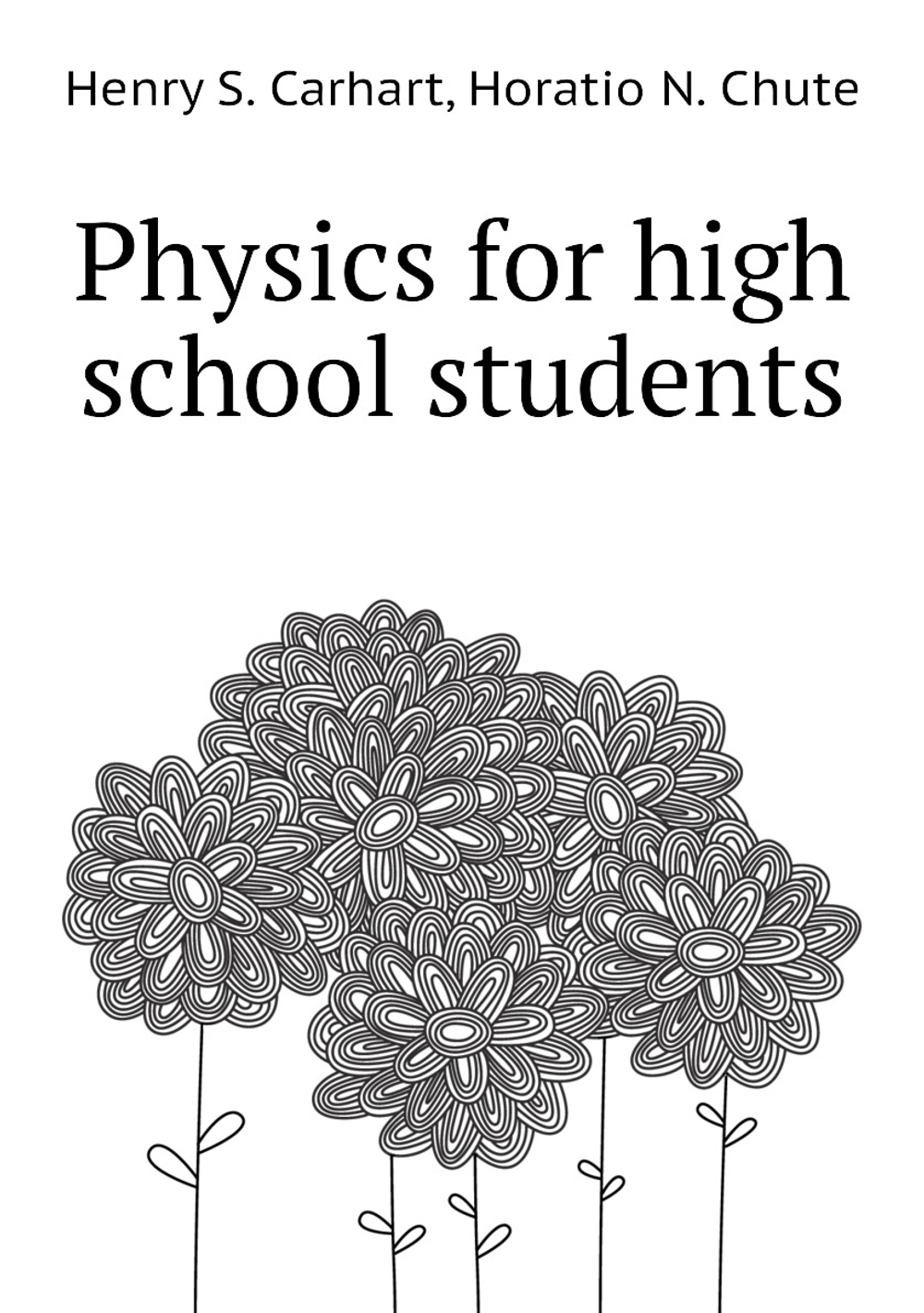 Physics for high school students | Henry S. Carhart; Horatio N. Chute