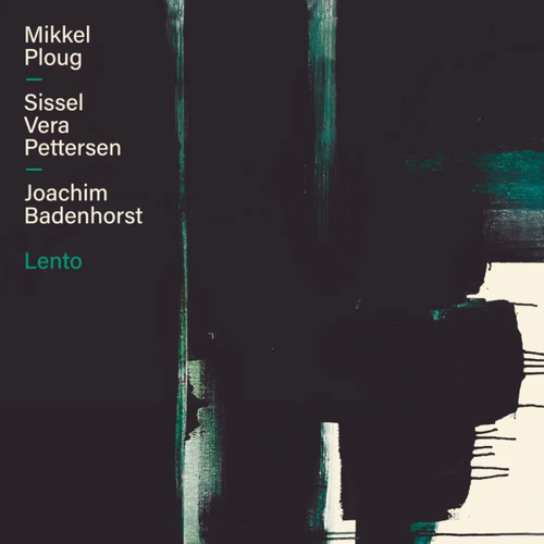 Mikkel Ploug & Sissel Vera Pettersen & Joachim Badenhorst - Lento