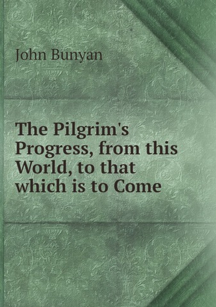 The Pilgrim's Progress, from this World, to that which is to Come | John Bunyan