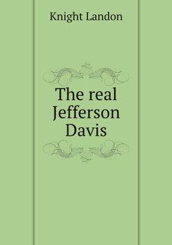 The real Jefferson Davis | Knight Landon