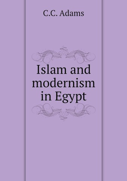 Islam and modernism in Egypt | C.C. Adams