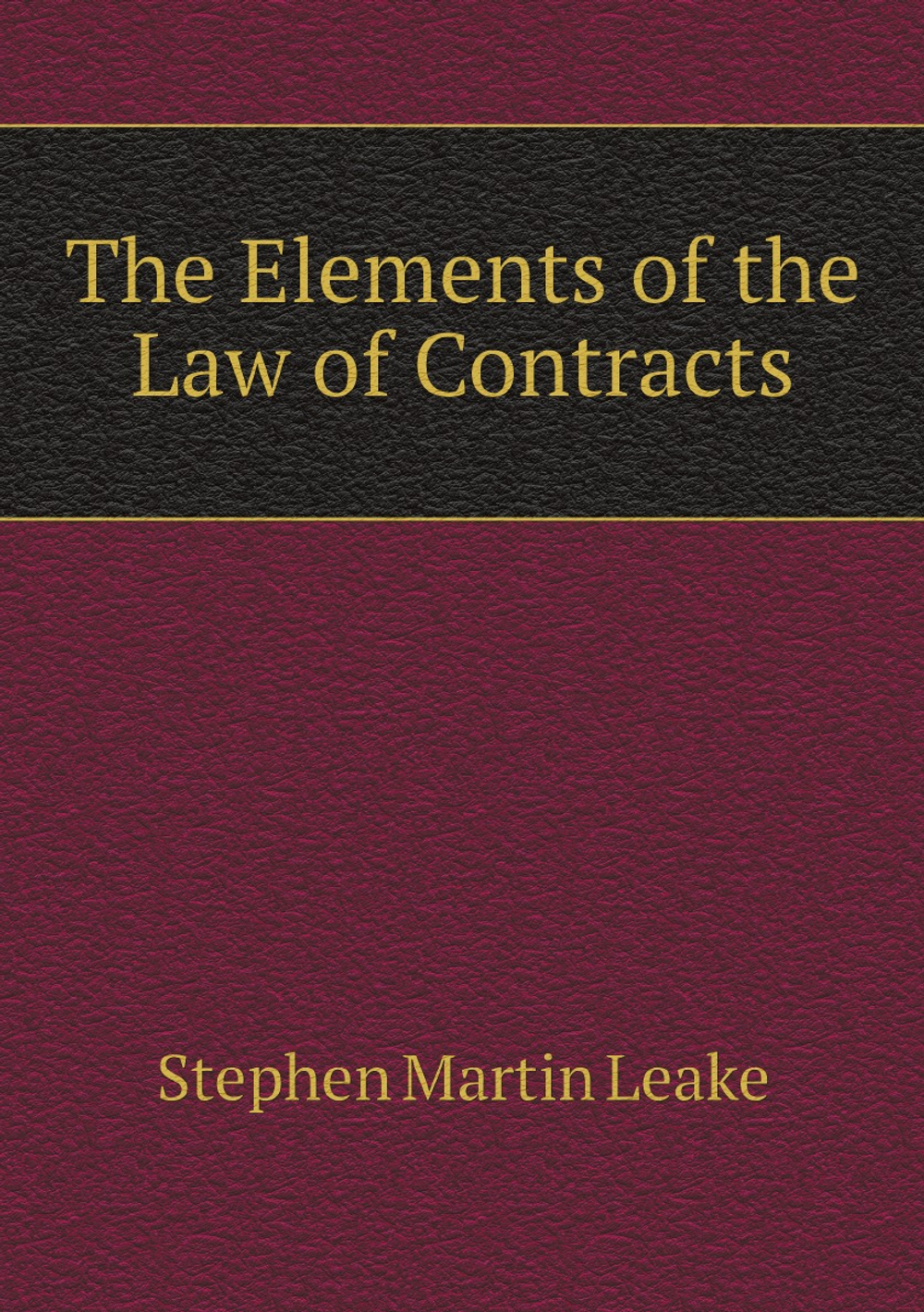 The Elements of the Law of Contracts | Stephen Martin Leake