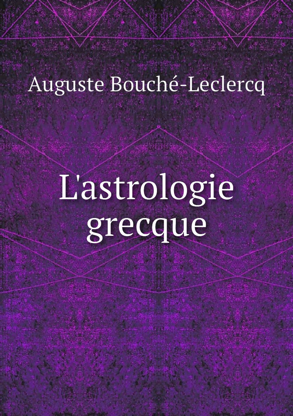 L'astrologie grecque | Auguste Bouché-Leclercq