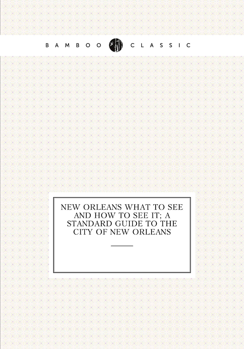 New Orleans what to see and how to see it; a standard guide to the city of New Orleans | New Orleans Progressive Union