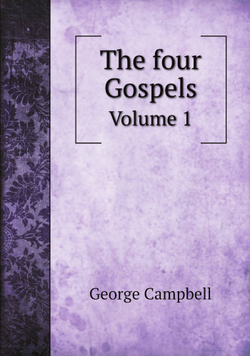 The four Gospels. Volume 1 | George Campbell